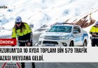 Erzurum’da polis ve jandarma bölgesinde 10 ayda toplam bin 579 trafik kazası meydana geldi.