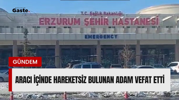 Aracı içinde hareketsiz bulunan adam vefat etti !